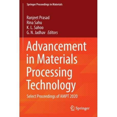 Advancement in Materials Processing Technology: Select Proceedings of AMPT 2020