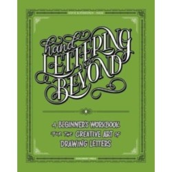 Hand Lettering and Beyond: A Beginner's Workbook for the Creative Art of Drawing Letters
