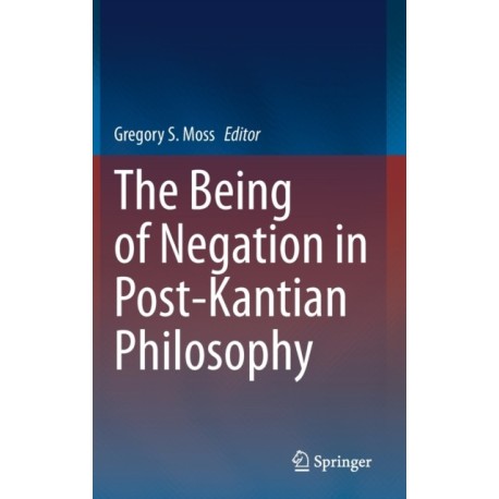 The Being of Negation in Post-Kantian Philosophy