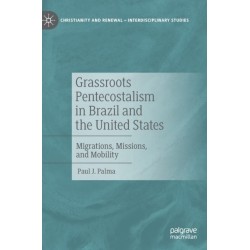 Grassroots Pentecostalism in Brazil and the United States: Migrations, Missions, and Mobility