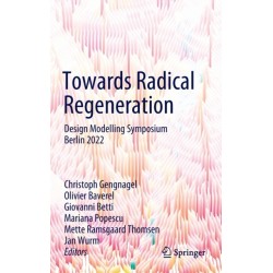 Towards Radical Regeneration: Design Modelling Symposium Berlin 2022