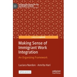 Making Sense of Immigrant Work Integration: An Organizing Framework