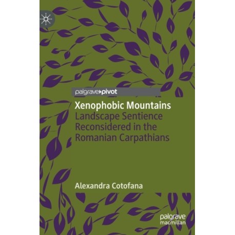 Xenophobic Mountains: Landscape Sentience Reconsidered in the Romanian Carpathians