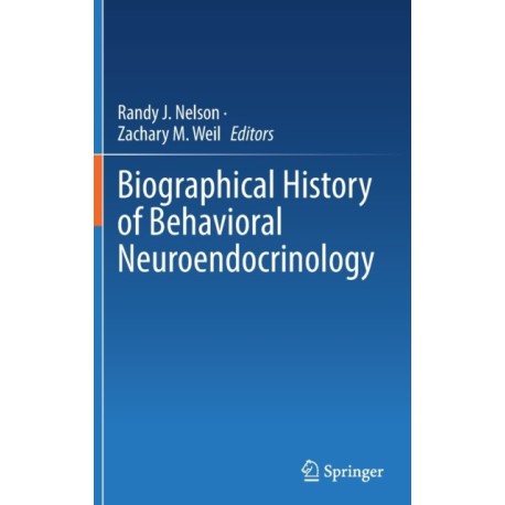 Biographical History of Behavioral Neuroendocrinology