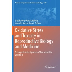 Oxidative Stress and Toxicity in Reproductive Biology and Medicine: A Comprehensive Update on Male Infertility Volume II