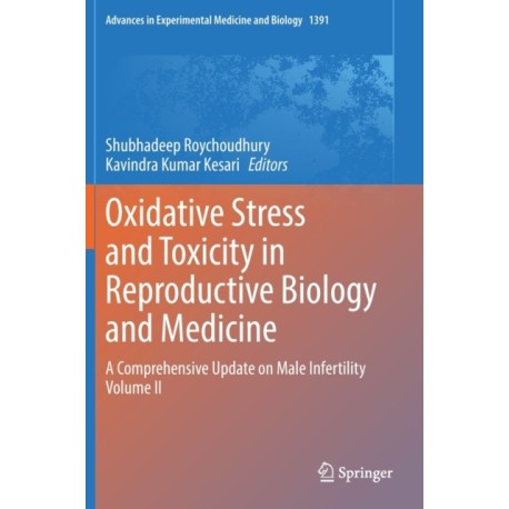 Oxidative Stress and Toxicity in Reproductive Biology and Medicine: A Comprehensive Update on Male Infertility Volume II
