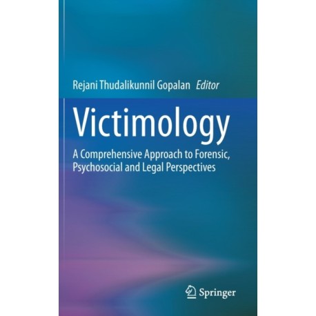 Victimology: A Comprehensive Approach to Forensic, Psychosocial and Legal Perspectives