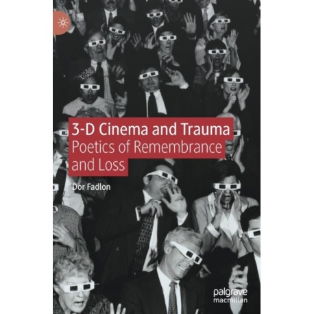 3-D Cinema and Trauma: Poetics of Remembrance and Loss
