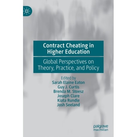 Contract Cheating in Higher Education: Global Perspectives on Theory, Practice, and Policy