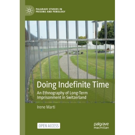 Doing Indefinite Time: An Ethnography of Long-Term Imprisonment in Switzerland