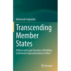 Transcending Member States: Political and Legal Dynamics of Building Continental Supranationalism in Africa