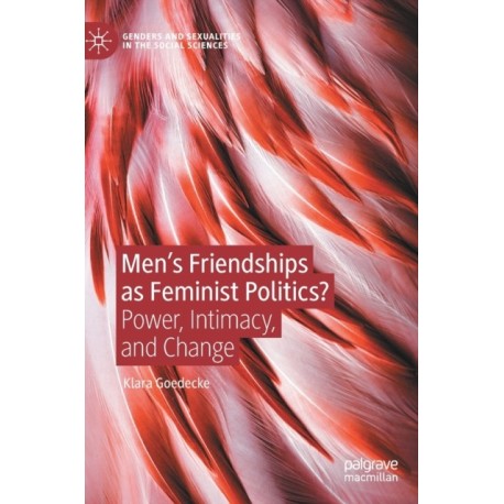 Men’s Friendships as Feminist Politics?: Power, Intimacy, and Change
