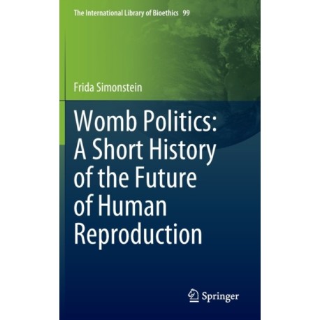 Womb Politics: A Short History of the Future of Human Reproduction
