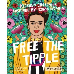 Free the Tipple: Kickass Cocktails Inspired by Iconic Women (revised ed.)