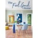 The Feel Good Home: A Practical Guide to Conscious Living