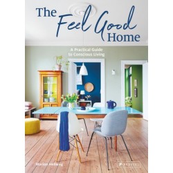 The Feel Good Home: A Practical Guide to Conscious Living