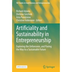Artificiality and Sustainability in Entrepreneurship: Exploring the Unforeseen, and Paving the Way to a Sustainable Future