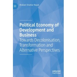 Political Economy of Development and Business: Towards Decolonisation, Transformation and Alternative Perspectives