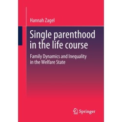 Single parenthood in the life course: Family Dynamics and Inequality in the Welfare State