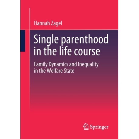 Single parenthood in the life course: Family Dynamics and Inequality in the Welfare State