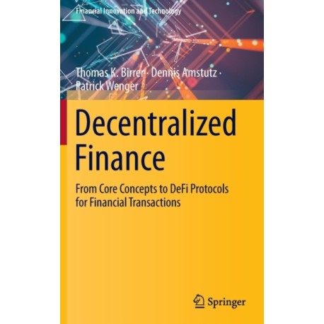 Decentralized Finance: From Core Concepts to DeFi Protocols for Financial Transactions