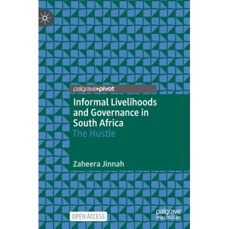 Informal Livelihoods and Governance in South Africa: The Hustle