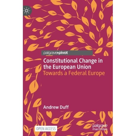 Constitutional Change in the European Union: Towards a Federal Europe