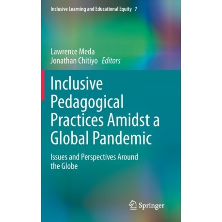 Inclusive Pedagogical Practices Amidst a Global Pandemic: Issues and Perspectives Around the Globe