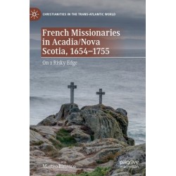 French Missionaries in Acadia/Nova Scotia, 1654-1755: On a Risky Edge
