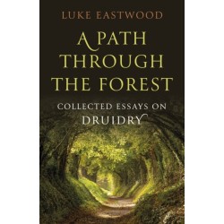 Path through the Forest, A: Collected Essays on Druidry