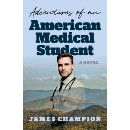 Adventures of an American Medical Student: A Novel