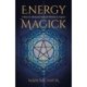 Energy Magick: A Basic & Advanced Guide for Witches & Pagans