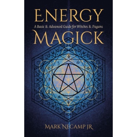 Energy Magick: A Basic & Advanced Guide for Witches & Pagans