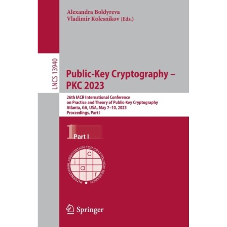 Public-Key Cryptography – PKC 2023: 26th IACR International Conference on Practice and Theory of Public-Key Cryptography, Atlanta, GA, USA, May 7–10, 2023, Proceedings, Part I