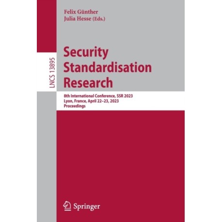 Security Standardisation Research: 8th International Conference, SSR 2023, Lyon, France, April 22-23, 2023, Proceedings