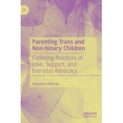 Parenting Trans and Non-binary Children: Exploring Practices of Love, Support, and Everyday Advocacy