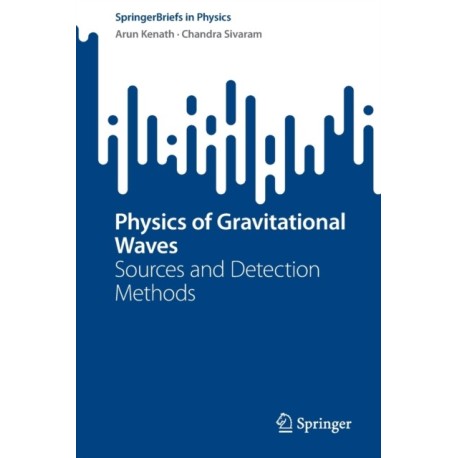 Physics of Gravitational Waves: Sources and Detection Methods