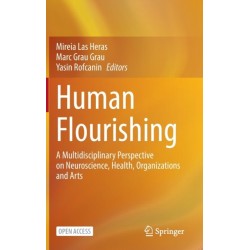 Human Flourishing: A Multidisciplinary Perspective on Neuroscience, Health, Organizations and Arts