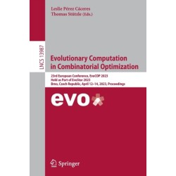 Evolutionary Computation in Combinatorial Optimization: 23rd European Conference, EvoCOP 2023, Held as Part of EvoStar 2023, Brno, Czech Republic, April 12–14, 2023, Proceedings