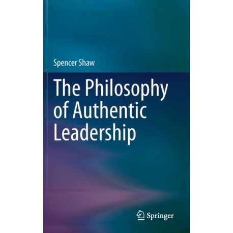 The Philosophy of Authentic Leadership