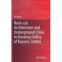 Rock-cut Architecture and Underground Cities in Koramaz Valley of Kayseri, Turkey