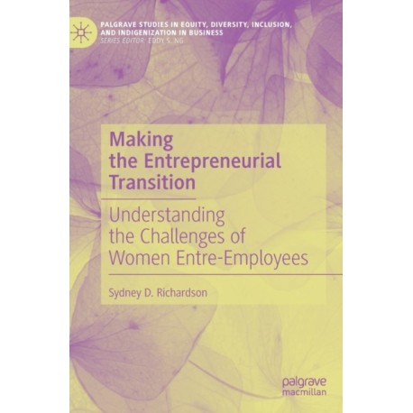 Making the Entrepreneurial Transition: Understanding the Challenges of Women Entre-Employees