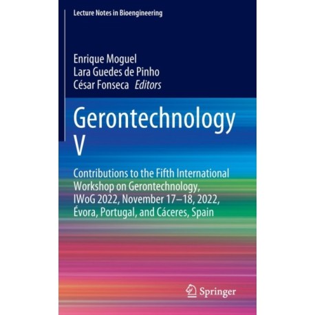 Gerontechnology V: Contributions to the Fifth International Workshop on Gerontechnology, IWoG 2022, November 17–18, 2022, Evora, Portugal, and Caceres, Spain