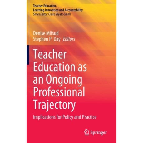 Teacher Education as an Ongoing Professional Trajectory: Implications for Policy and Practice