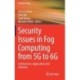 Security Issues in Fog Computing from 5G to 6G: Architectures, Applications and Solutions