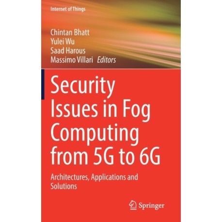 Security Issues in Fog Computing from 5G to 6G: Architectures, Applications and Solutions