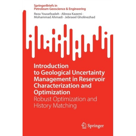 Introduction to Geological Uncertainty Management in Reservoir Characterization and Optimization: Robust Optimization and History Matching