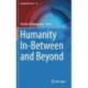Humanity In-Between and Beyond