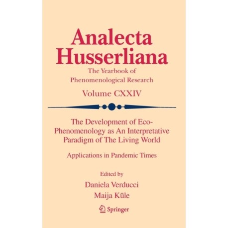 The Development of Eco-Phenomenology as An Interpretative Paradigm of The Living World: Applications in Pandemic Times
