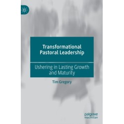 Transformational Pastoral Leadership: Ushering in Lasting Growth and Maturity
